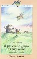 Il passerotto grigio e i suoi amici di Klaus Kordon edito da La Scuola SEI