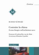 Costruire la chiesa. Il senso liturgico nell'architettura sacra. Nuova ediz. di Rudolf Schwarz edito da Morcelliana