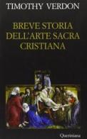 Breve storia dell'arte sacra cristiana di Timothy Verdon edito da Queriniana