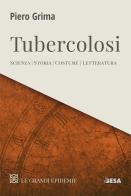 Tubercolosi. Scienza, storia, costume, letteratura di Piero Grima edito da Salento Books