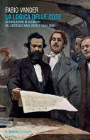 La logica delle cose. La rivoluzione in Occidente nel carteggio Marx-Engels (1844-1883) di Fabio Vander edito da Mimesis