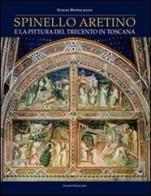 Spinello Aretino e la pittura del Trecento in Toscana di Stefan Weppelmann edito da Polistampa