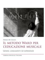 Il metodo Ward per l'educazione musicale. Genesi, lineamenti ed esperienze di Dario De Cicco edito da LIM
