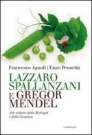 Lazzaro Spallanzani e Gregor Mendel. Alle origini della Biologia e della Genetica di Francesco Agnoli, Enzo Pennetta edito da Cantagalli