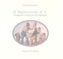 Il Pasticciotto & C. Divagazioni e ricordi sui dolci napoletani. Ediz. limitata di Vittorio Accardi edito da Grimaldi & C.
