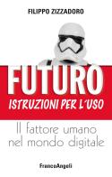 Futuro: istruzioni per l'uso. Il fattore umano nel mondo digitale di Filippo Zizzadoro edito da Franco Angeli
