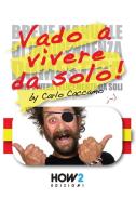 Vado a vivere da solo! (Ossia la mia versione riveduta e scorretta del «Breve manuale di indipendenza domestica» di Eleonora Galletti) di Carlo Caccamo, Eleonora Galletti edito da How2