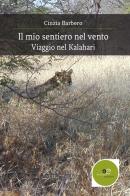Il mio sentiero nel vento. Viaggio nel Kalahari di Cinzia Barbero edito da Europa Edizioni