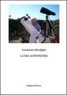 La mia astronomia di Gianfranco Bonfiglio edito da Midgard