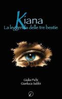Kiana. La leggenda delle tre bestie di Giulia Pichi, Gianluca Sabbi edito da Altromondo Editore di qu.bi Me