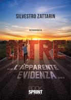 Oltre... l'apparemte evidenza... di Silvestro Zattarin edito da BooksprintEdizioni