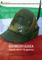 Giorgio Gaza. Alpini del 6° in guerra edito da Liberedizioni