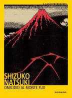 Omicidio al Monte Fuji di Shizuko Natzuki edito da Mondadori