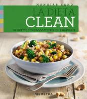 La dieta clean. 50 ricette con prodotti freschi e naturali edito da Demetra