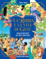 La Bibbia e la vita di Gesù raccontate ai più piccoli di Stelio Martelli edito da Dami Editore