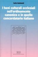 I beni culturali ecclesiali nell'ordinamento canonico e in quello concordatario italiano di Carlo Azzimonti edito da EDB