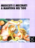 Musicisti e mecenati a Mantova nel '500 di Iain Fenlon edito da Il Mulino