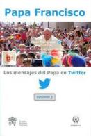 Los mensajes del Papa en Twitter vol.3 di Francesco (Jorge Mario Bergoglio) edito da Libreria Editrice Vaticana