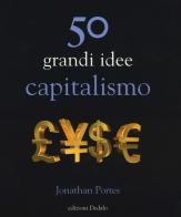 50 grandi idee. Capitalismo di Jonathan Portes edito da edizioni Dedalo