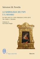 La mariologia dei papi e il rosario. Da papa Sisto IV a papa Francesco (1478-2017). Tra storia e teologia di Salvatore Maria Perrella edito da Aracne