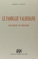 Le famiglie valsesiane. Notizie storiche (rist. anast. Varallo, 1883) di Federico Tonetti edito da Forni