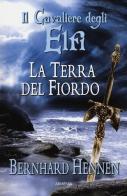 La terra del fiordo. Il cavaliere degli elfi di Bernhard Hennen edito da Armenia