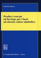 Product concept ed heritage per i beni ad elevato valore simbolico di Fabrizio Mosca edito da Giappichelli