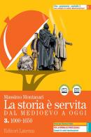 La storia è servita. Dal medioevo a oggi. Con prove per l'esame di Stato. Per le Scuole superiori. Con e-book. Con espansione online vol.3 di Massimo Montanari edito da Laterza Edizioni Scolastiche