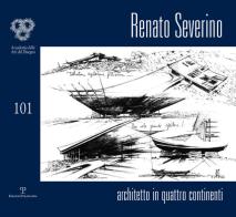 Renato Severino. Architetto in quattro continenti. Ediz. illustrata edito da Polistampa