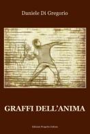 Graffi dell'anima di Daniele Di Gregorio edito da Progetto Cultura