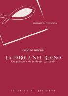 La Parola nel Regno. Un percorso di teologia pastorale di Carmelo Torcivia edito da Il Pozzo di Giacobbe