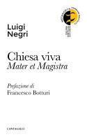 Chiesa viva. Mater et magistra di Luigi Negri edito da Cantagalli