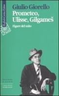 Prometeo, Ulisse, Gilgames. Figure del mito di Giulio Giorello edito da Raffaello Cortina Editore