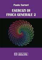 Esercizi di fisica generale di Paolo Sartori edito da Esculapio