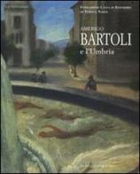 Amerigo Bartoli e l'Umbria. Catalogo della mostra (Terni, 28 giugno-25 ottobre 2008) edito da De Luca Editori d'Arte