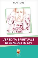 L' eredità spirituale di Benedetto XVI di Bruno Forte edito da Editrice Shalom