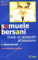 Samuele Bersani. Chiedi un autografo all'assassino di Marco Ranaldi edito da Zona