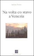 Volta co stavo a Venezia ('Na) di Stefano Tiozzo edito da Piazza Editore