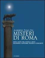 Misteri di Roma. Sette notti tra storia e mito. Leggende, fantasmi, enigmi e curiosità di Alberto Toso Fei edito da LA TOLETTA Edizioni