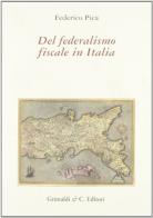 Del federalismo fiscale in Italia. Scritti sul tema dal 1994 al 2003 di Federico Pica edito da Grimaldi & C.