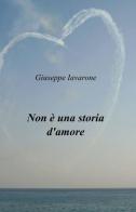 Non è una storia d'amore di Giuseppe Iavarone edito da ilmiolibro self publishing