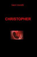 Christopher di Kaori Moretti edito da ilmiolibro self publishing