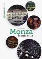 Monza la mia città di Valeriana Maspero edito da Libraccio Editore