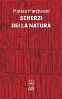 Scherzi della natura di Matteo Marchesini edito da Valigie Rosse