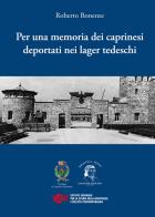 Per una memoria dei caprinesi deportati nei lager nazisti di Roberto Bonente edito da Cierre Grafica