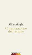 Consacrazione dell'istante di Alida Airaghi edito da AnimaMundi Edizioni