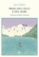 Prima del cielo e del mare di Jean Soldini edito da Interno Libri Edizioni