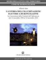 La storia dell'illuminazione elettrica di Ronciglione. La Concessione della Centrale dell'Infernaccio dal 14 novembre 1984 al 14 novembre 1924 di Alberto Saìu edito da Ghaleb