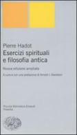 Esercizi spirituali e filosofia antica di Pierre Hadot edito da Einaudi