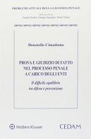 Prova e giudizio di fatto nel processo penale a carico degli enti. Il difficile equilibrio tra difesa e prevenzione di Donatello Cimadomo edito da CEDAM